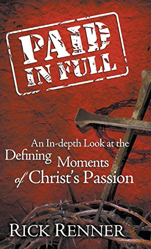 Paid In Full: An In-Depth Look at the Defining Moments of Christ's Passion