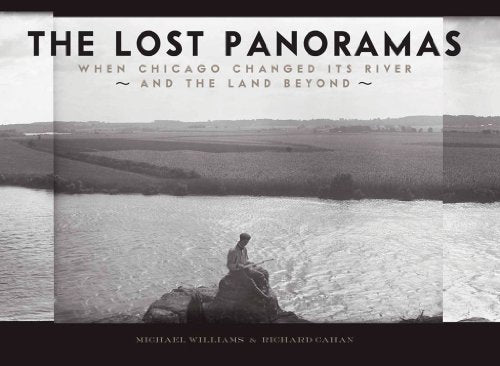 The Lost Panoramas: When Chicago Changed its River and the Land Beyond