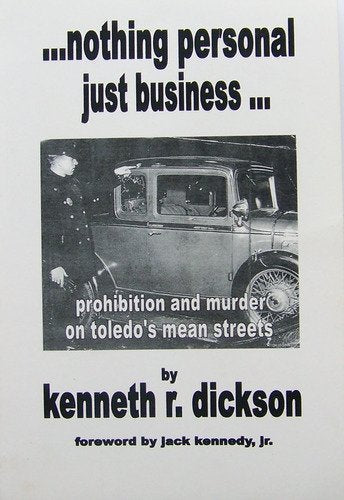 Nothing Personal Just Business, Prohibition and Murder on Toledo's Mean Streets
