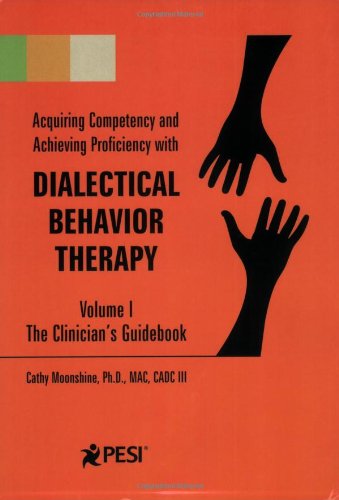 Acquiring Competency and Achieving Proficiency With Dialectical Behavior Therapy: The Clinician's Guidebook