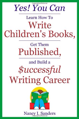 Yes! You Can Learn How to Write Children's Books, Get Them Published, and Build a Successful Writing Career