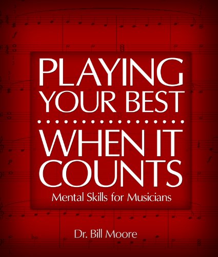 Playing Your Best When It Counts (Mental Skills for Musicians)