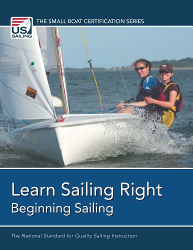 Learn Sailing Right!: Beginner Sailing (The Small Boat Certification Series)