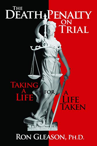 The Death Penalty on Trial: Taking A Life for A Life Taken