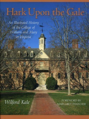 Hark Upon the Gale An Illustrated History of the College of William and Mary in Virginia
