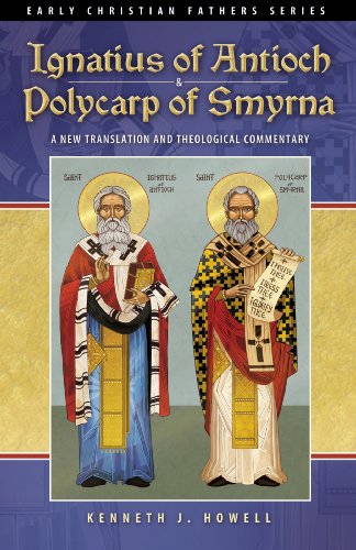 Ignatius of Antioch & Polycarp of Smyrna: A New Translation and Theological Commentary (Early Christian Fathers)