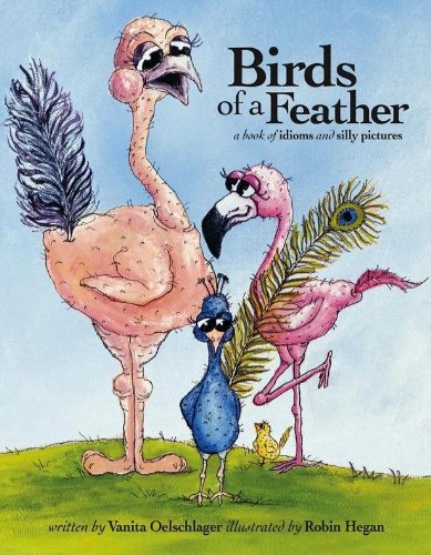 Birds of a Feather: A Book of Idioms and Silly Pictures