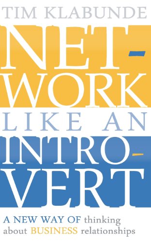 Network Like an Introvert: A new way of thinking about business relationships
