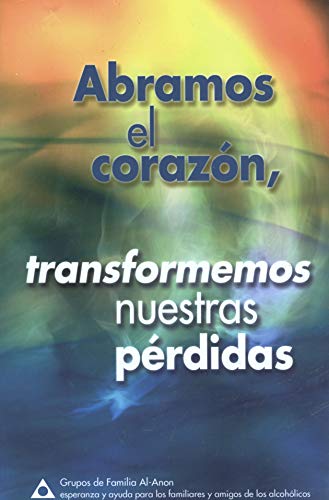 Abramos el Corazon: Transformemos Nuestras Perdidas