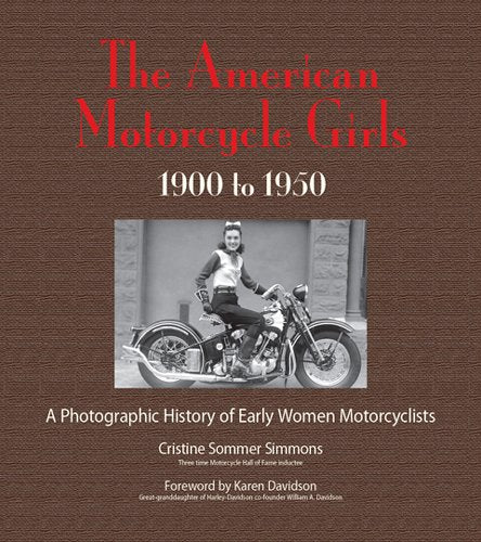 Cover of The American Motorcycle Girls: A Photographic History Of Early Women Motorcyclists by Cristine Sommer Simmons, hardcover Book