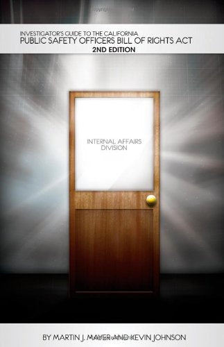 Investigator's Guide to the California Public Safety Officers Bill of Rights Act, 2nd Edition