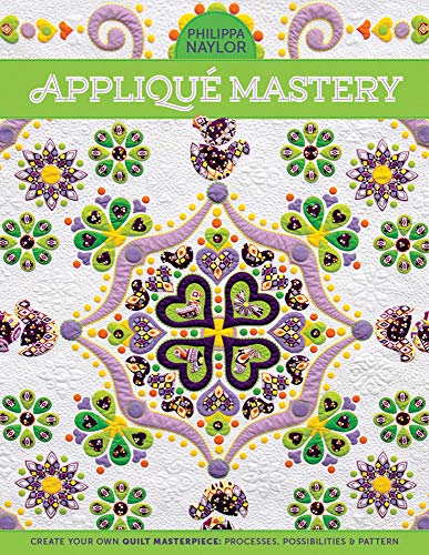 Appliqué Mastery: Create Your Own Quilt Masterpiece: Processes, Possibilities & Pattern