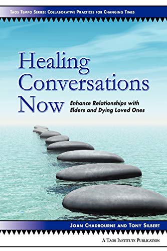 Healing Conversations Now: Enhance Relationships with Elders and Dying Loved Ones