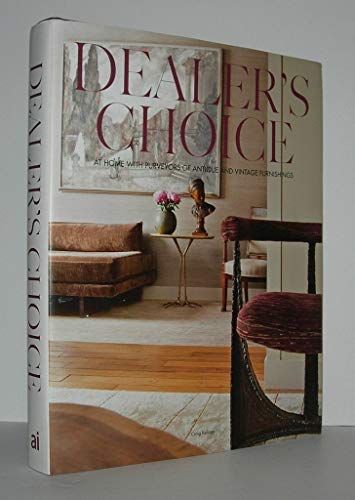 Dealer's Choice: At Home With Purveyors Of Antique And Vintage Furnishings