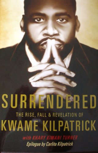 Cover of Surrendered: The Rise, Fall & Revelation of Kwame Kilpatrick by Kwame Kilpatrick (2011) Hardcover by Kilpatrick, Kwame and Khary Kimani Turner., hardcover Book