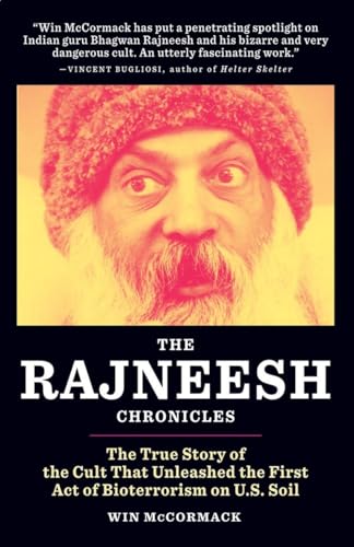 The Rajneesh Chronicles: The True Story of the Cult that Unleashed the First Act of Bioterrorism on U.S. Soil