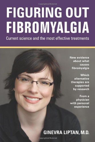 Figuring Out Fibromyalgia: Current Science and the Most Effective Treatments (Volume 1)