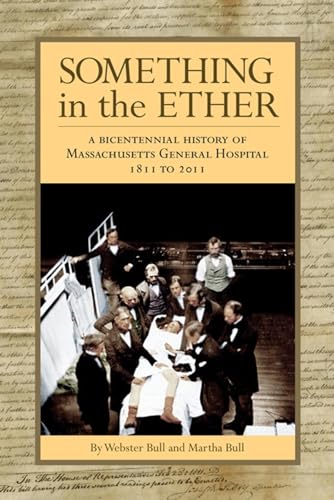 Something in the Ether: A Bicentennial History of Massachusetts General Hospital, 1811-2011 (Memoirs Unlimited)