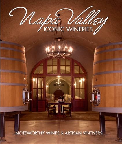 Napa Valley Iconic Wineries: Noteworthy Wines & Artisan Vintners