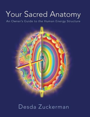 Your Sacred Anatomy: An Owner's Guide To The Human Energy Structure