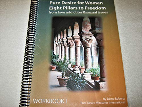 Pure Desire for Women Eight Pillars to Freedom from love addiction and sexual is