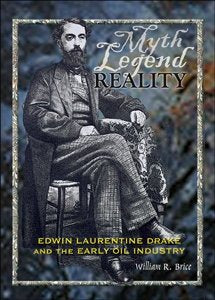 Myth, Legend, Reality: Edwin Laurentine Drake and the Early Oil Industry