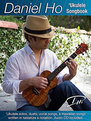 Daniel Ho 'Ukulele Songbook: 'Ukulele Solos, Duets, Vocal Songs, & Hawaiian Songs written in Tablature & Notation, Book & CD