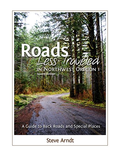 Roads Less Traveled in Northwest Oregon 1; A Guide to Back Roads and Special Places