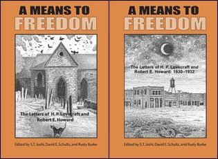 A Means to Freedom: The Letters of H. P. Lovecraft and Robert E. Howard: 1930-1932/ 1933-1936