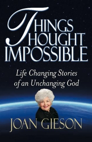 Things Thought Impossible: Life Changing Stories of an Unchanging God
