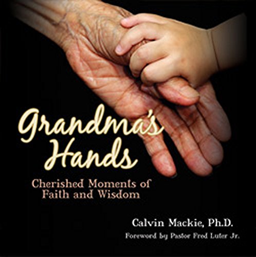 Grandma's Hands: Cherished Moments of Faith and Wisdom