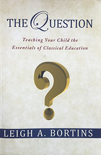 The Question, Teaching Your Child the Essentials of Classical Education