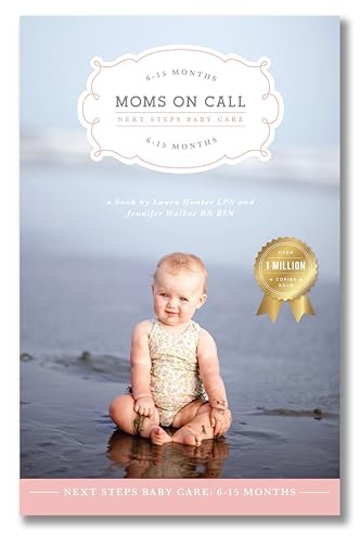 Moms on Call | Next Steps Baby Care 6-15 Months | Parenting Book 2 of 3 | 20th Anniversary Edition (Moms on Call Parenting Books)