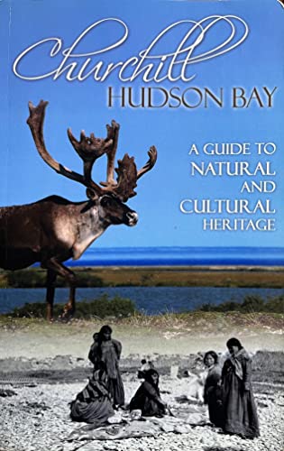 Churchill Hudson Bay A Guide to Natural and Cultural Heritage