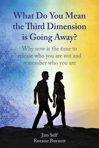 What Do You Mean the Third Dimension is Going Away? Why Now is the Time to Release Who You Are Not and Remember Who You Are