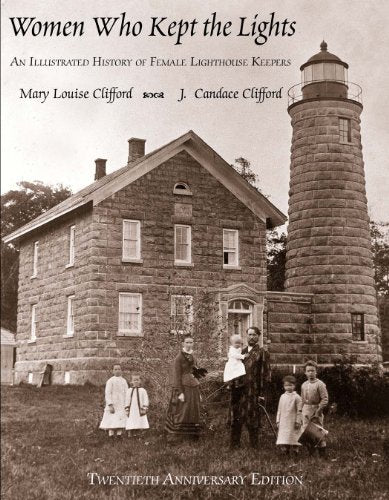 Women Who Kept the Lights: An Illustrated History of Female Lighthouse Keepers, 3rd Edition