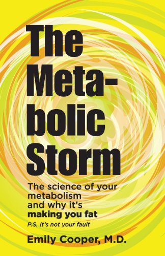 The Metabolic Storm: The Science of Your Metabolism and Why It's Making You Fat: P.S. It's Not Your Fault