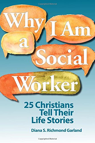 Why I Am a Social Worker: 25 Christians Tell Their Life Stories