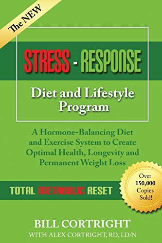 The NEW Stress-Response Diet and Lifestyle Program: A Hormone-Balancing Diet and Exercise System to Create Optimal Health, Longevity and Permanent Weight Loss