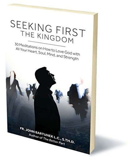 Seeking First the Kingdom: 30 Meditations on How to Love God with All Your Heart, Soul, Mind, and Strength
