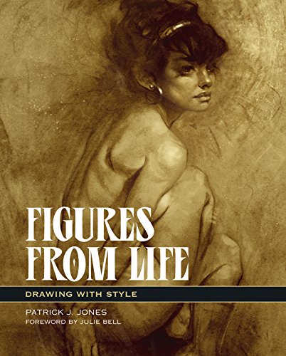 Figures from Life: Drawing with Style (Patrick J. Jones)