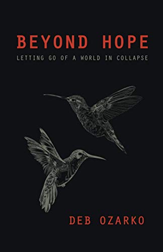 Beyond Hope: Letting Go of a World in Collapse