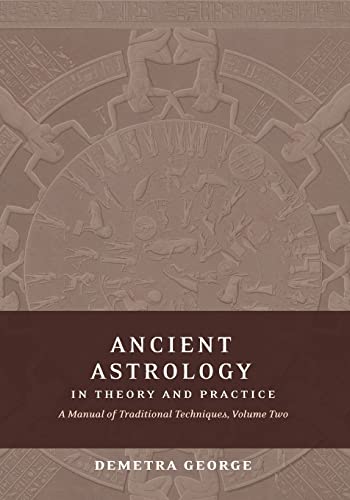 Ancient Astrology in Theory and Practice: A Manual of Traditional Techniques, Volume II: Delineating Planetary Meaning