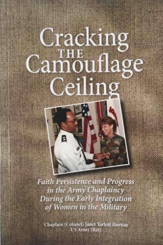 Cracking the Camouflage Ceiling: Faith Persistence and Progress in the Army Chaplaincy During the Early Integration of Women in the Military