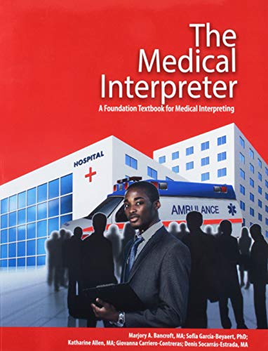 The Medical Interpreter: A Foundation Textbook for Medical Interpreting