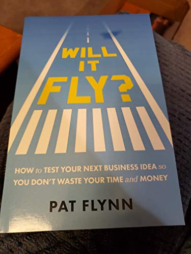 Will It Fly?: How to Test Your Next Business Idea So You Don't Waste Your Time and Money