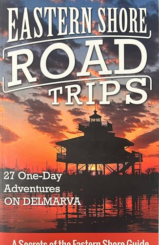 Eastern Shore Road Trips: 27 One-Day Adventures on Delmarva