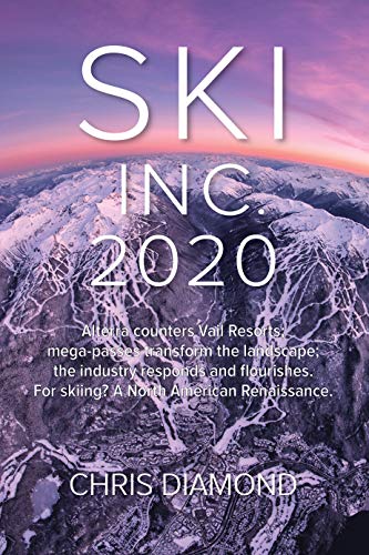 Ski Inc. 2020: Alterra counters Vail Resorts; mega-passes transform the landscape; the industry responds and flourishes. For skiing? A North American Renaissance.