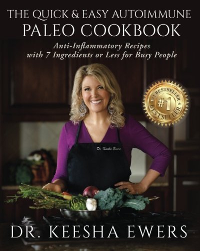 The Quick & Easy Autoimmune Paleo Cookbook: Anti-Inflammatory Recipes with 7 Ingredients or Less for Busy People