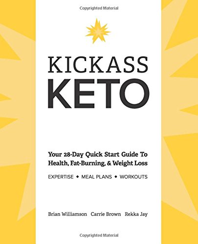 Kickass Keto: Your 28-Day Quick Start Guide to Health, Fat-burning, and Weight-loss